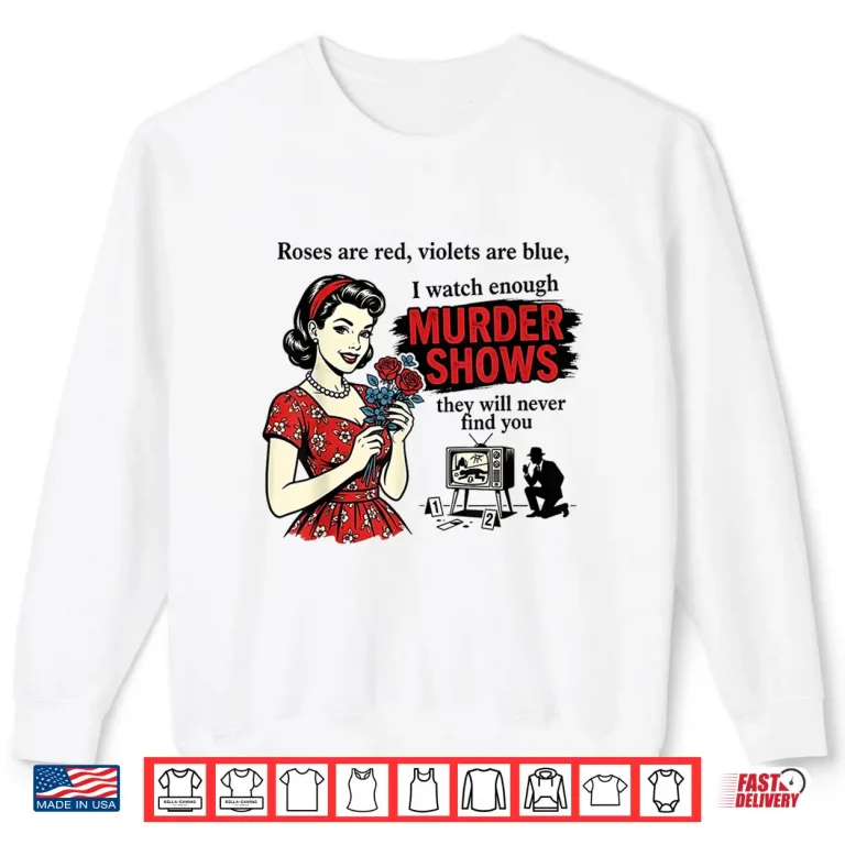 Sweatshirt Roses are Red I Watch Enough Murder Shows Funny Sarcastic Shirt 1
