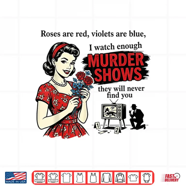 Design Roses are Red I Watch Enough Murder Shows Funny Sarcastic Shirt 1