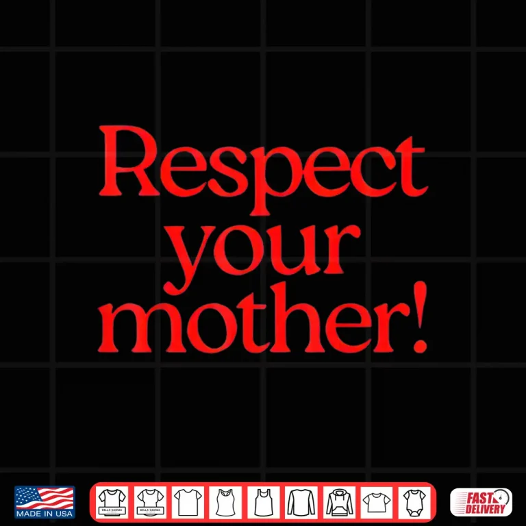 Design Respect Your Mother Shirt 1