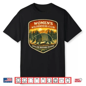 Wilderness Club Dillas Before Dudes Humor Shirt