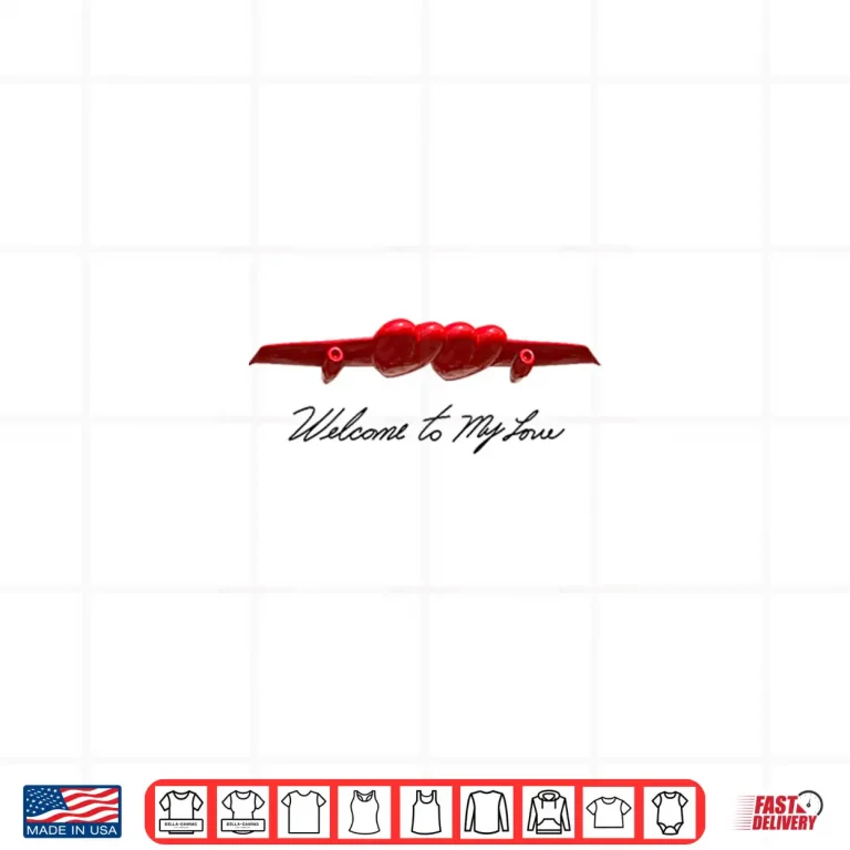 Design Welcome to My Love Shirt 1
