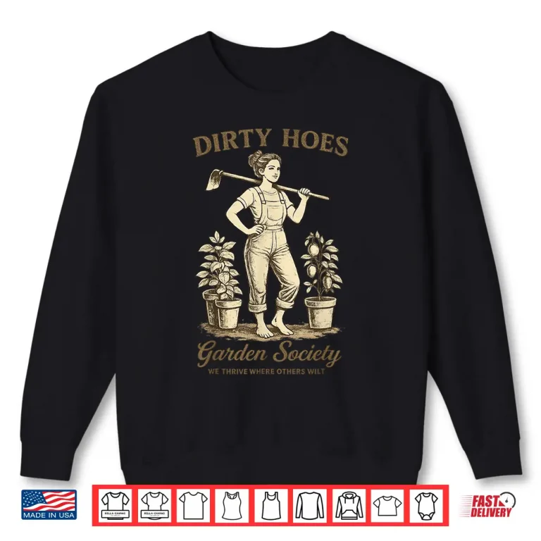 Sweatshirt Dirty Hoes Garden Society Funny Gardener Vintage Gardening Shirt