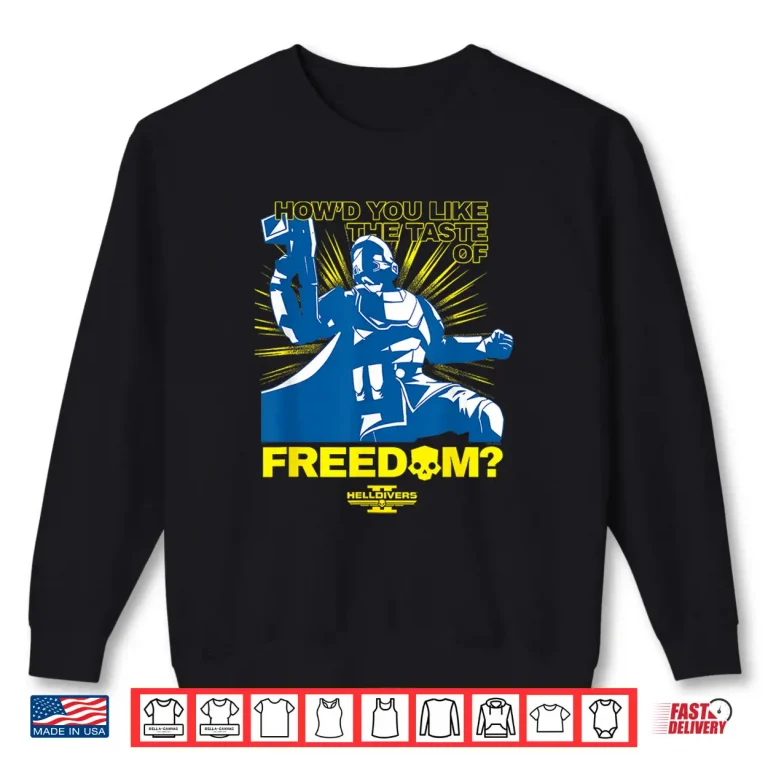 Helldivers 2 How'D You Like The Taste Of Freedom Video Game Shirt 2 Sweatshirt Helldivers 2 Howd You Like the Taste of Freedom Video Game Shirt