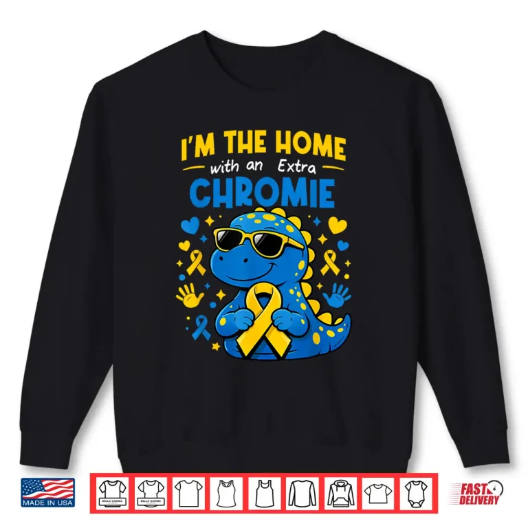 Sweatshirt Homie with Extra Chromie Down Syndrome Awareness Tee Shirt