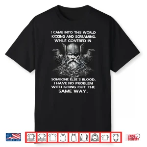 I Came Into This World Kicking And Screaming While Covered Shirt