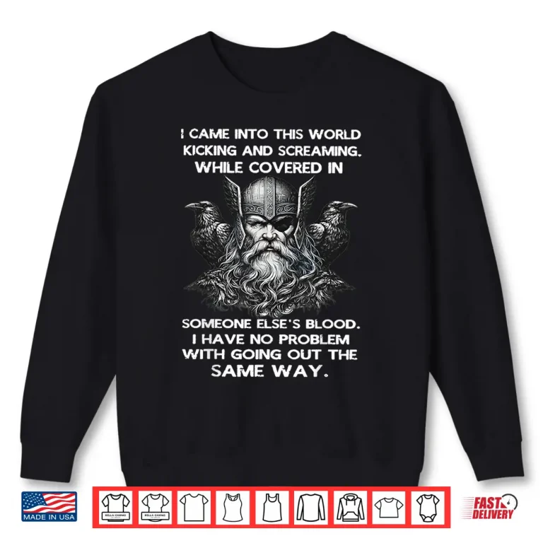 Sweatshirt I Came Into This World Kicking and Screaming While Covered Shirt