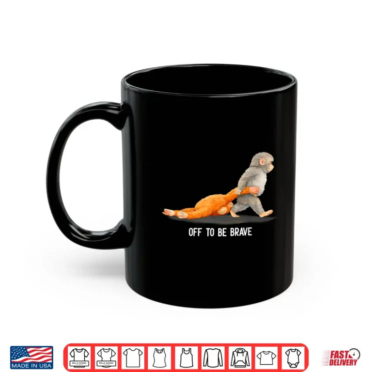 Mug Off to Be Brave Monkey Punch Viral Baby Monkey Plush Meme Shirt