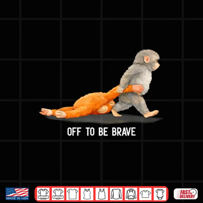 Design Off to Be Brave Monkey Punch Viral Baby Monkey Plush Meme Shirt