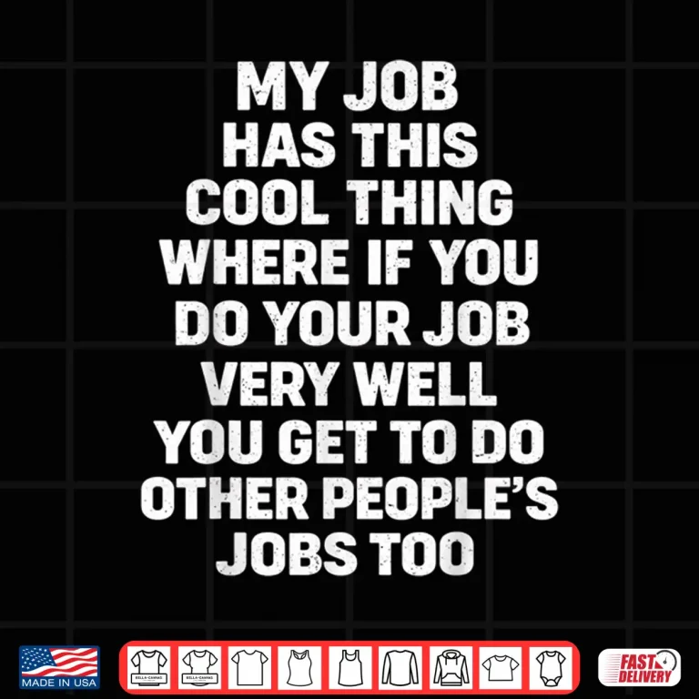 Design My Job Has This Cool Thing Funny Saying Quote Shirt
