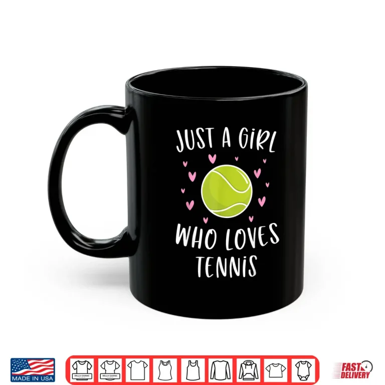 Mug Cute Tennis Shirt For Girls Just A Girl Who Loves Tennis Shirt