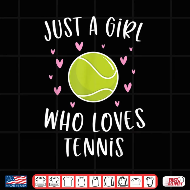 Design Cute Tennis Shirt For Girls Just A Girl Who Loves Tennis Shirt