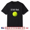I’D Hit That Tennis Shirt Funny Tennis Gift Shirt