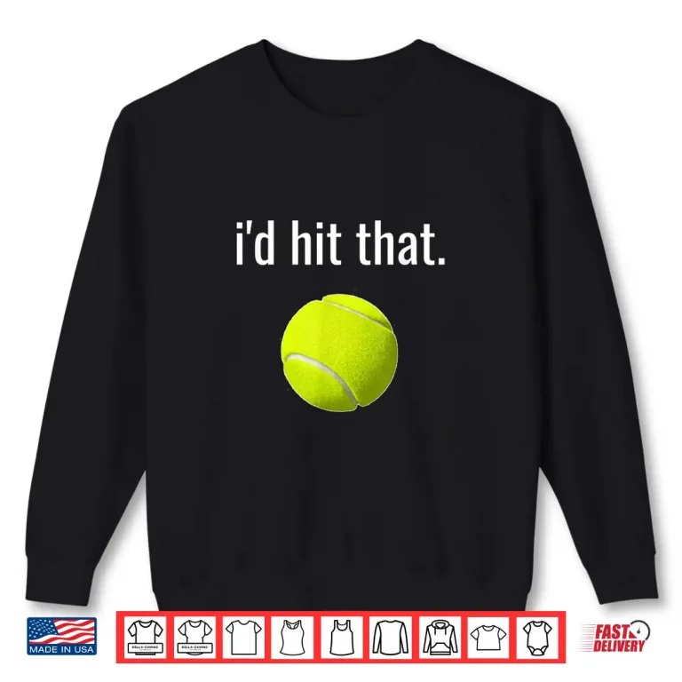 Sweatshirt Id Hit That Tennis Shirt Funny Tennis Gift Shirt