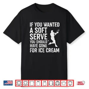 If You Wanted A Soft Serve Tennis Shirt Funny Tennis Shirt Shirt