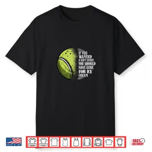 If You Wanted A Soft Serve Funny Tennis Player Shirt