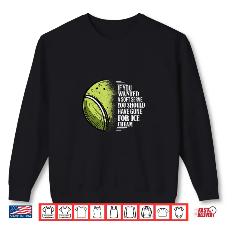 Sweatshirt If you Wanted A Soft Serve Funny Tennis Player Shirt