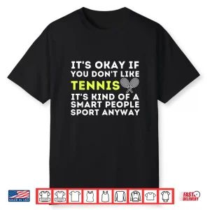 It’S Ok If You Don’T Like Tennis Funny Tennis Player Coach Shirt
