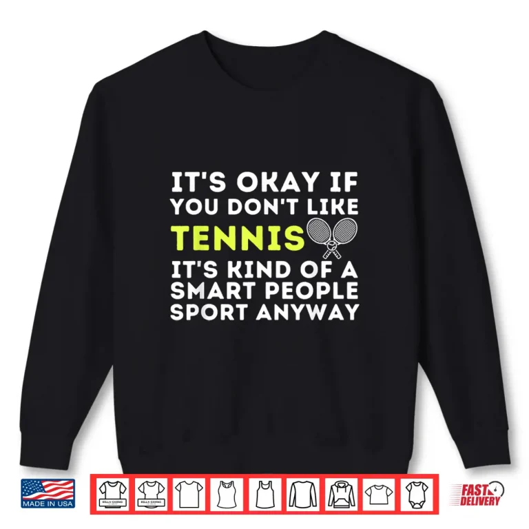 Sweatshirt Its Ok If You Dont Like Tennis Funny Tennis Player Coach Shirt