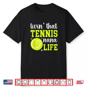 Livin’ That Tennis Nana Life Nana Of A Tennis Player Nana Shirt