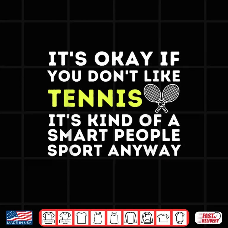 Design Its Ok If You Dont Like Tennis Funny Tennis Player Coach Shirt