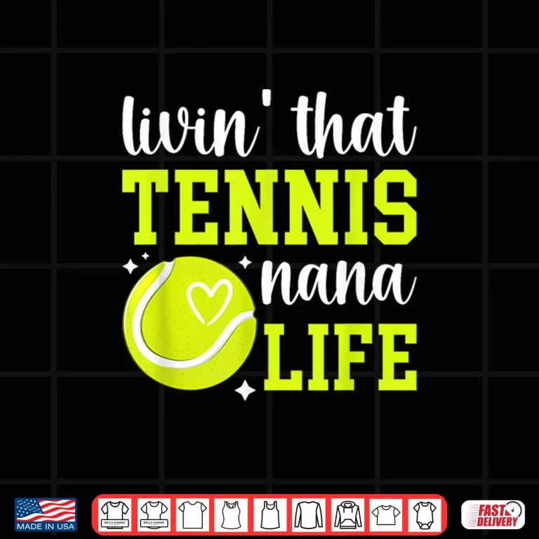 Design Livin That Tennis Nana Life Nana Of A Tennis Player Nana Shirt