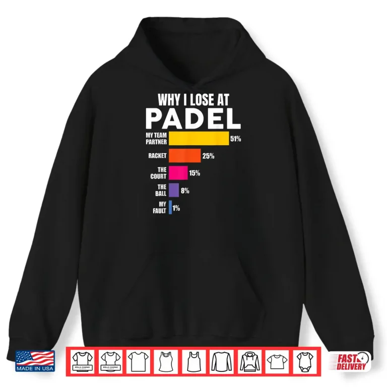 Hoodie Padel Shirt Why I Lose at Padel Tennis Funny Men Women Shirt