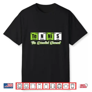 Tennis The Essential Element   Funny Love Tennis Shirt
