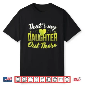 Thats My Daughter Out There Tennis Mom Tennis Dad Shirt