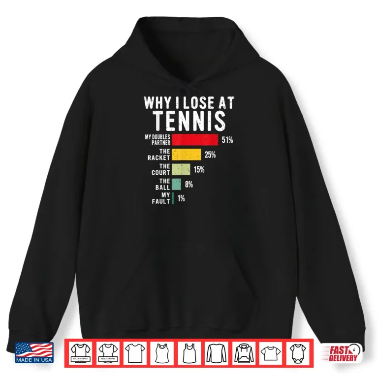 Hoodie Why I Lose At Tennis Humor Tennis Player Lover Quote Shirt
