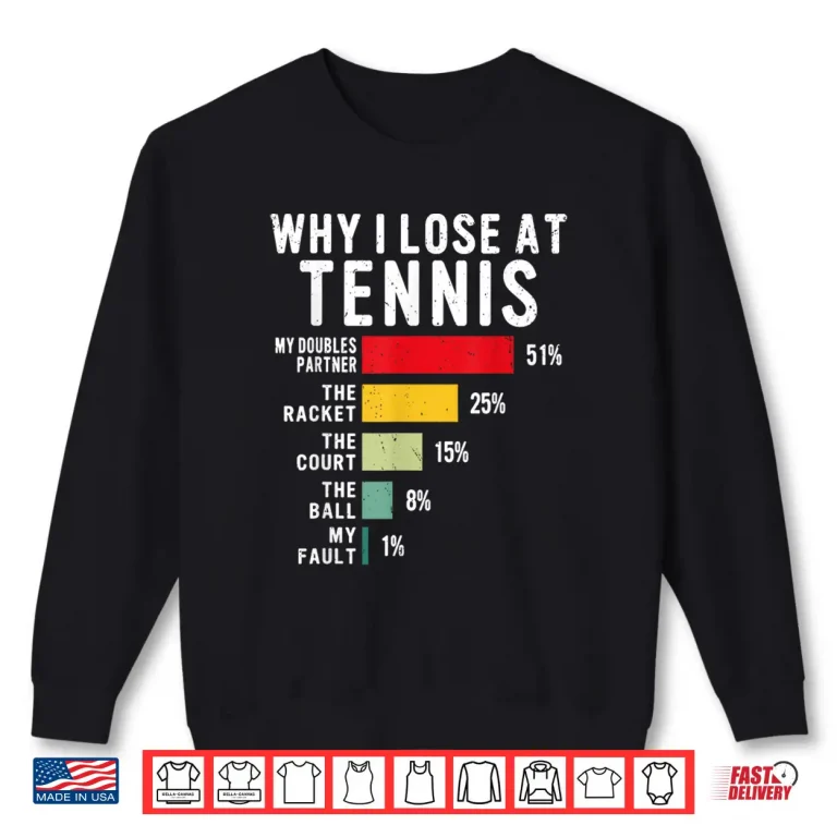 Sweatshirt Why I Lose At Tennis Humor Tennis Player Lover Quote Shirt