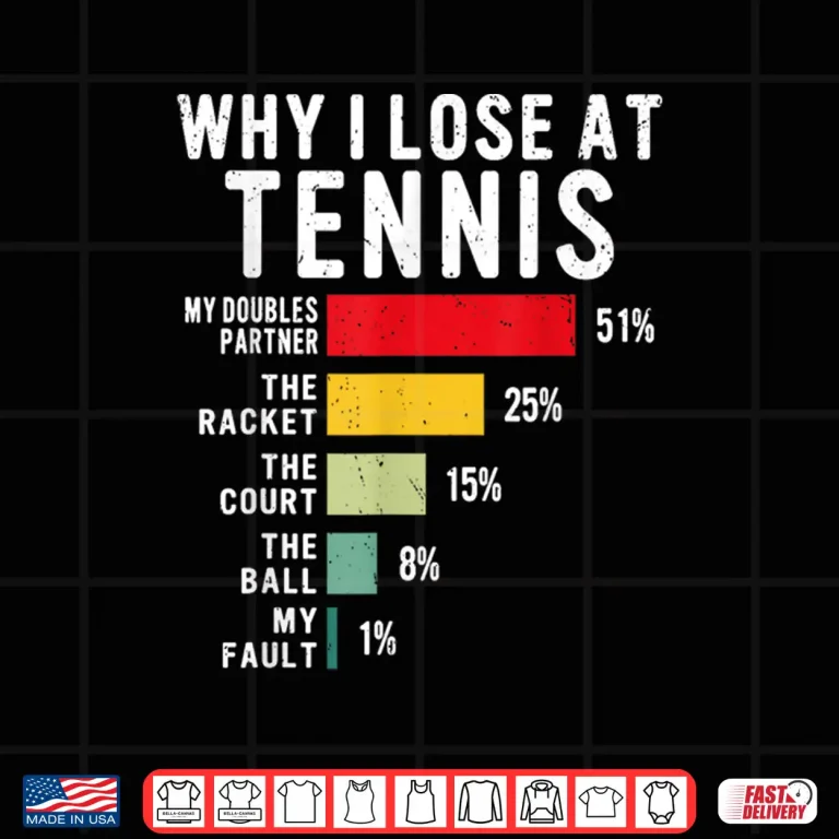 Design Why I Lose At Tennis Humor Tennis Player Lover Quote Shirt