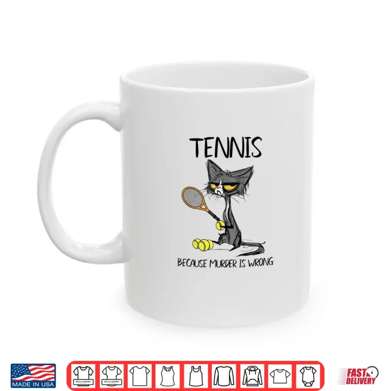 Mug Because Murder Is Wrong Tennis Cat Plays Animal Humor Shirt