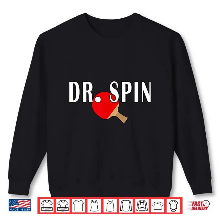 Sweatshirt Dr Spin Ping Pong Table Tennis Professional Graphic Shirt
