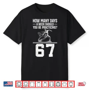 How Many Days A Week Six Seven Tennis Meme Humor Shirt