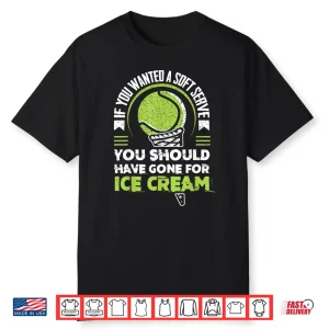 If You Wanted A Soft Serve Tennis Match Coach Humor Shirt