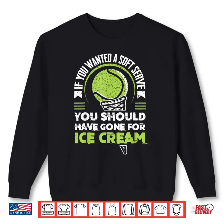 Sweatshirt If You Wanted A Soft Serve Tennis Match Coach Humor Shirt