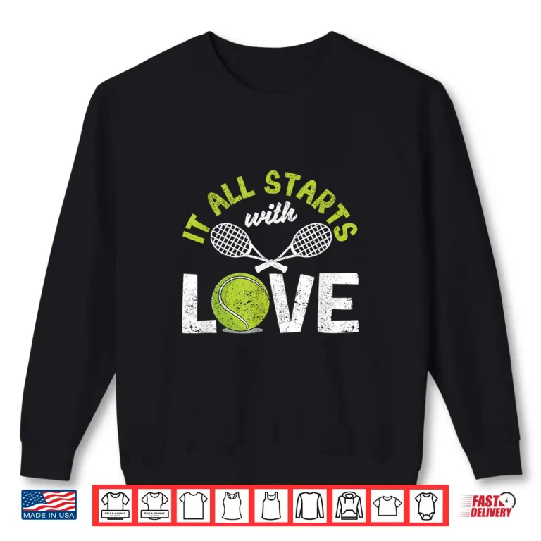Sweatshirt It All Starts With Love Tennis Professional Racket Humor Shirt