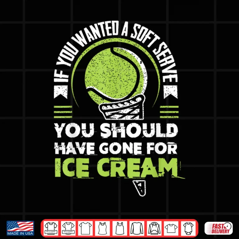 Design If You Wanted A Soft Serve Tennis Match Coach Humor Shirt