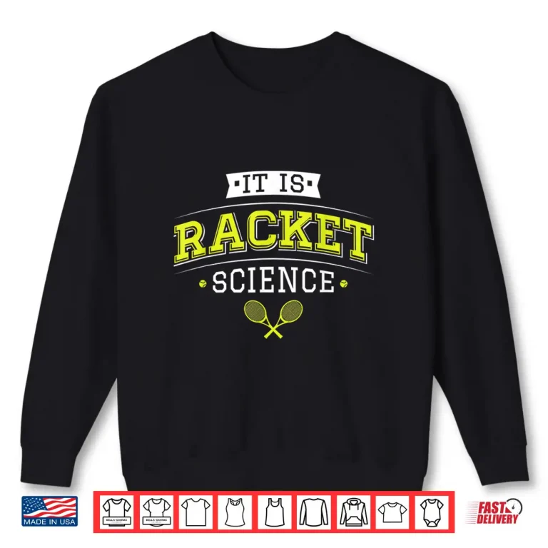 Sweatshirt Its Racket Science Tennis Lover Coach Professional Humor Shirt