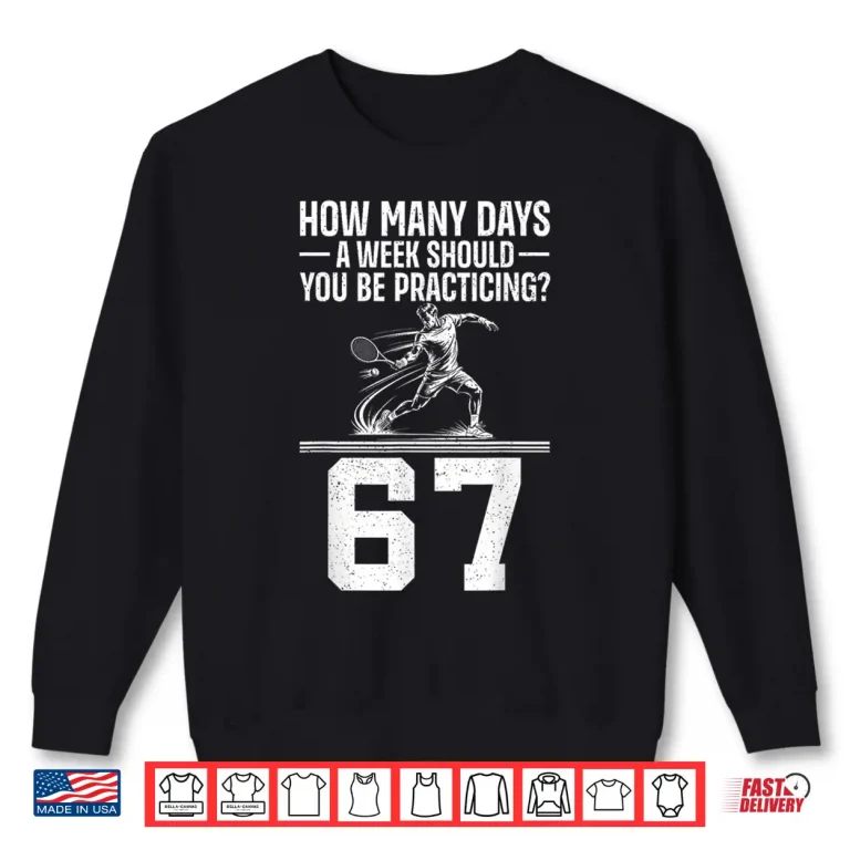 Sweatshirt How Many Days A Week Six Seven Tennis Meme Humor Shirt