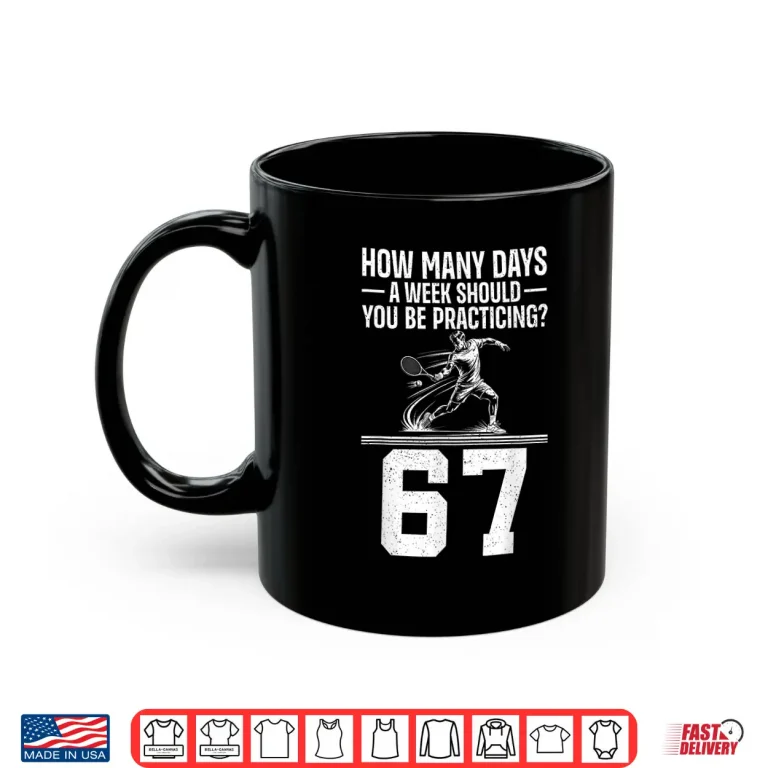 Mug How Many Days A Week Six Seven Tennis Meme Humor Shirt