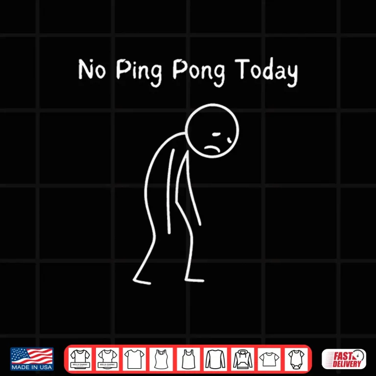 Design No Ping Pong Today Ping Pong Player Table Tennis Lover Shirt