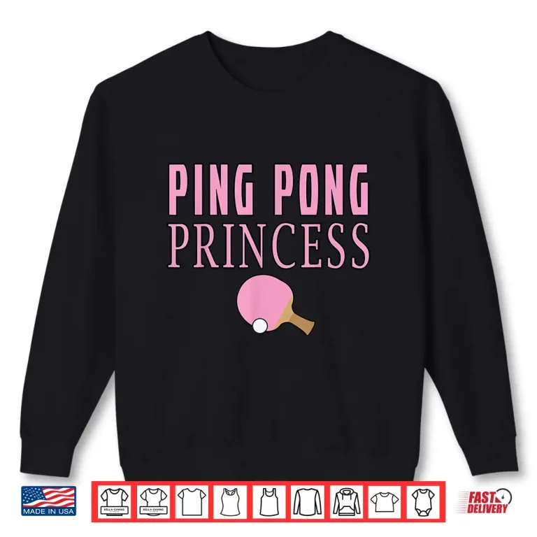 Sweatshirt Princess Design Ping Pong Table Tennis Professional Humor Shirt
