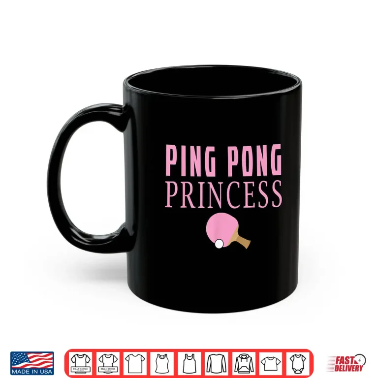 Mug Princess Design Ping Pong Table Tennis Professional Humor Shirt