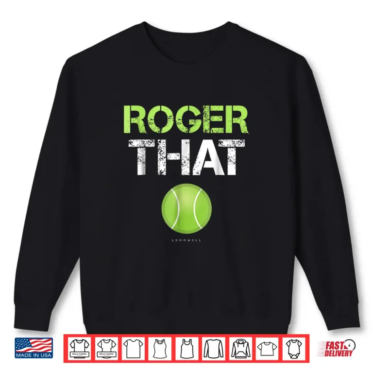 Sweatshirt Roger That Tennis Professional Humor Funny Statement Shirt