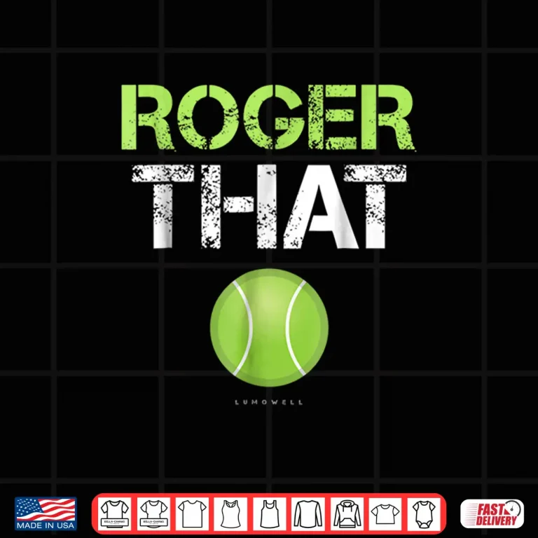 Design Roger That Tennis Professional Humor Funny Statement Shirt
