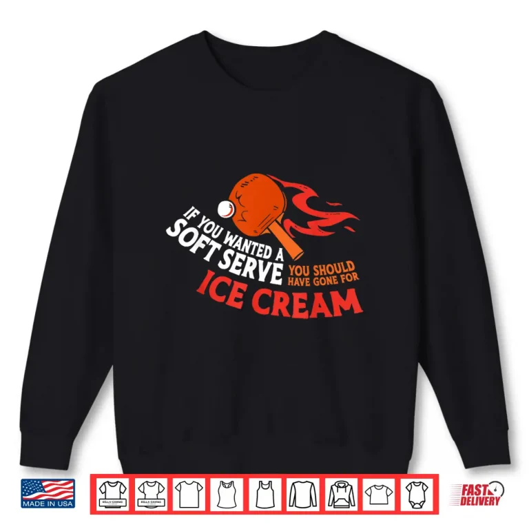 Sweatshirt Soft Serve Ice Cream Ping Pong Table Tennis Humor Funny Shirt