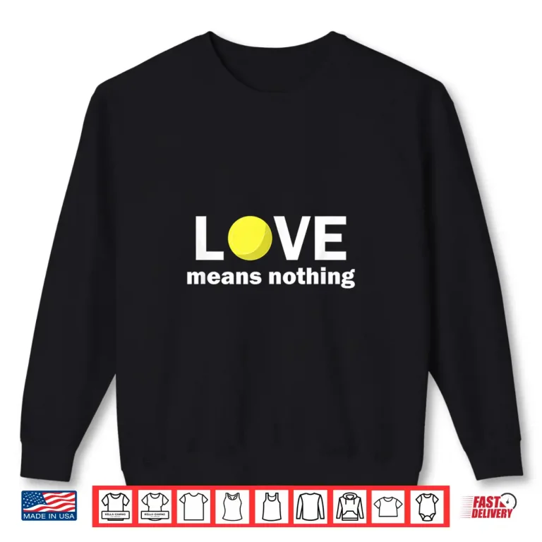 Sweatshirt Addiction Love Means Nothing Tennis Humor Funny Shirt
