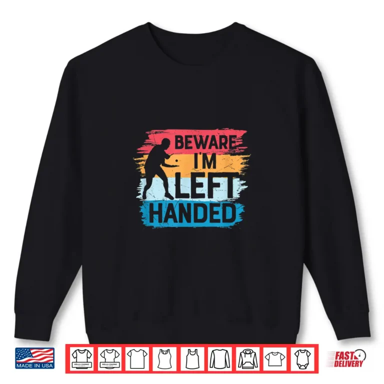 Sweatshirt Beware Im Left Handed Table Tennis Funny Ping Pong Humor Shirt