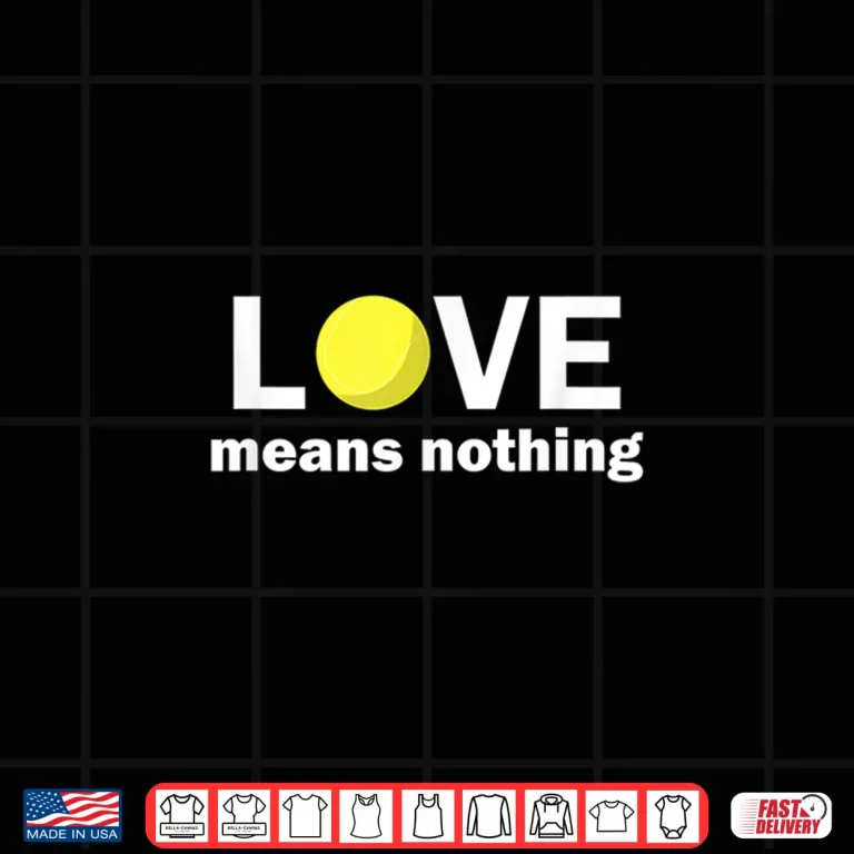 Design Addiction Love Means Nothing Tennis Humor Funny Shirt